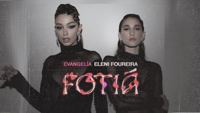 Photo of Ελένη Φουρέιρα x Evangelia – «Fotia» Το hot ντουέτο κυκλοφορεί!